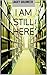 I Am Still Here: Selected Early Poems
