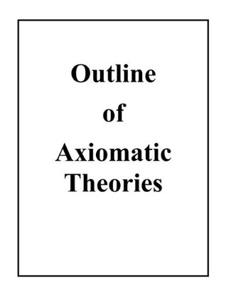 Outline of Axiomatic Theories (Kindle Edition)
