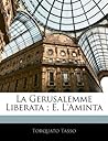 La Gerusalemme Liberata; E, L'aminta by Torquato Tasso