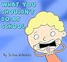 What You Shouldn't Do At School! (Childrens Books): childrens books 2-7 (Giggle-tastic stories)