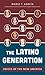 The Latino Generation by Mario T. García