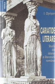 Cariatide literare - studii de istorie a literaturii române (Hardcover)