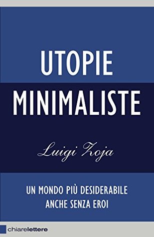 Utopie minimaliste: Un mondo più desiderabile anche senza eroi (Kindle Edition)