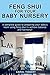 Feng Shui for your Baby Nursery: A Complete Guide to Preparing Your Baby’s Room using Feng Shui to achieve Balance and Harmony! (Feng Shui, Feng Shui ... ... Decorating, Decorating, Interior Design)