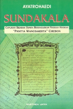 Sundakala - Cuplikan Sejarah Sunda Berdasarkan Naskah-Naskah "Panitia Wangsakerta" Cirebon