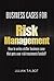 Business Cases for Risk Management: How to write a killer business case that gets your risk treatments funded!
