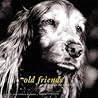 Old Friends: Great Dogs on the Good Life