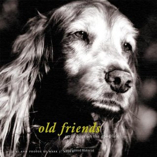 Old Friends: Great Dogs on the Good Life (Hardcover)
