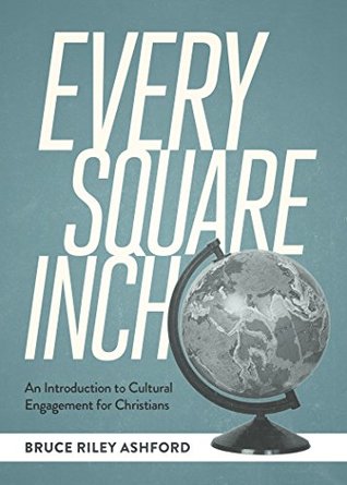 Every Square Inch: An Introduction to Cultural Engagement for Christians (Kindle Edition)
