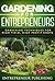 Gardening For Entrepreneurs: Gardening Techniques For High Yield, High Profit Crops (Farming For Profit, Gardening For Profit, High Yield Gardening)