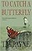 To Catch a Butterfly by T.M.  Payne