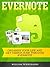Evernote: Organize Your Life and Get Things Done Through Evernote