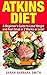 ATKINS DIET: A BEGINNER’S GUIDE TO LOSE WEIGHT AND FEEL GREAT IN 2 WEEKS! (SBS HEALTH SERIES Book 1)