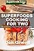 Superfoods Cooking For Two: Over 150 Quick & Easy Gluten Free Low Cholesterol Whole Foods Recipes full of Antioxidants & Phytochemicals (Superfoods Today Book 20)
