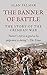 The Banner of Battle: The Story of the Crimean War