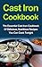 Cast Iron Cookbook: The Essential Cast Iron Cookbook of Delicious, Nutritious Recipes You Can Cook Tonight!