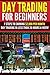 Day Trading for Beginners: 7 Steps to Earning $2,000 per Month Day Trading in Less than 20 Hours a Week! (Day Trading - Day Trading for Beginners - Stock ... Options - Options Trading - Stock Trading)