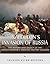 Napoleon’s Invasion of Russia: The History and Legacy of the French Emperor's Greatest Military Blunder