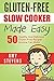Gluten-Free Slow Cooker Made Easy: 50 Healthy And Delicious Gluten-Free Recipes Anyone Can Make