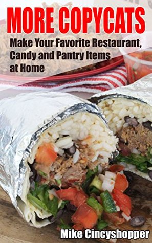 More Copycats: Make Your Favorite Restaurant, Candy and Pantry Items at Home (Kindle Edition)
