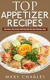 Top appetizer recipes: Delicious, Fast & Easy appetizer Recipes that You Will Love Top appetizer recipes: Delicious, Fast & Easy appetizer Recipes that You Will Love