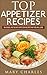 Top appetizer recipes: Delicious, Fast & Easy appetizer Recipes that You Will Love