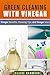 Green Cleaning with Vinegar: Vinegar Benefits, Cleaning Tips and Vinegar Uses