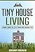 Tiny House Living: Living Large in Less than 400 Square Feet (Tiny Guides Book 1)