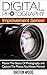 Photography: Digital Photography Improvement Series! Master The Basics Of Photography And Capture The Photos You Always Wanted (Digital Photography, DSLR, Arts & Photography , Graphic Design)