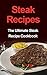 Steak Recipes: The Ultimate Steak Recipe Cookbook