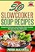 50 Slow Cooker Soup Recipes & Crock Pot Meals by Peter Maxwell
