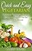 Quick and Easy Vegetarian: Delicious Vegetarian Recipes Ready in Minutes for the Busy Herbivore
