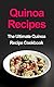 Quinoa Recipes: The Ultimate Quinoa Recipe Cookbook