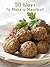 50 Ways to Make a Meatball (Recipe Top 50's #66)