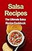 Salsa Recipes: The Ultimate Salsa Recipe Cookbook