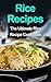 Rice Recipes: The Ultimate Rice Recipe Cookbook