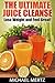 The Ultimate Juice Cleanse:...