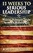 11 Weeks to Serious Leadership: Winning Techniques Taught by the US Marine Corps