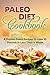 THE PALEO DIET COOKBOOK: 30+ Proven Paleo Recipes to Lose 10 Pounds in a Week or Less (Paleo diet cookbook,paleo diet cookbook for beginners,paleo diet cookbook recipe and paleo diet desserts book)