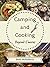 Camping and Cooking Beyond S’mores by Beth McRoberts