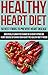 Healthy Heart Diet: 50 Best Foods to Prevent Heart Disease: Drastically Lower The Chance Of A Heart Attack Or Heart Disease By Giving Your Heart The Healthy ... Needs (Healthy Food Guide, High Fiber Diet)