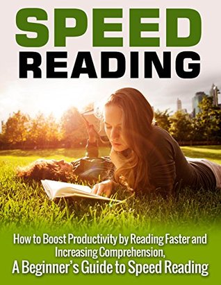 Speed Reading For Life: How to Boost Productivity by Reading Faster and Increasing Comprehension