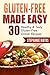 Gluten-Free Made Easy: 30 Easy-To-Make Dinner Recipes That Will Help You Lose Weight and Get In Shape