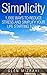Simplicity: 1,000 Ways To Reduce Stress and Simplify Your Life Starting Today