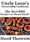 Uncle Leon’s Secret BBQ Cookbook: The Best BBQ Recipes on Planet Earth! (Hood Theorem Cookbook Series)