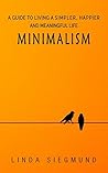 Minimalism: A Guide to Living a Simpler, Happier and Meaningful Life - By De-Cluttering & Saving Money