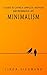 Minimalism: A Guide to Living a Simpler, Happier and Meaningful Life - By De-Cluttering & Saving Money