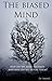 The Biased Mind: Why do we make mistakes, and why do we repeat them