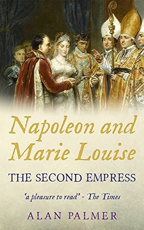 Napoleon and Marie-Louise: The Second Empress (Kindle Edition)