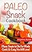 Paleo Snack Cookbook: Paleo Treats to Die For Made Quick and Easy that You Will Surely Love!